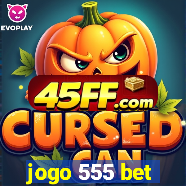 jogo 555 bet